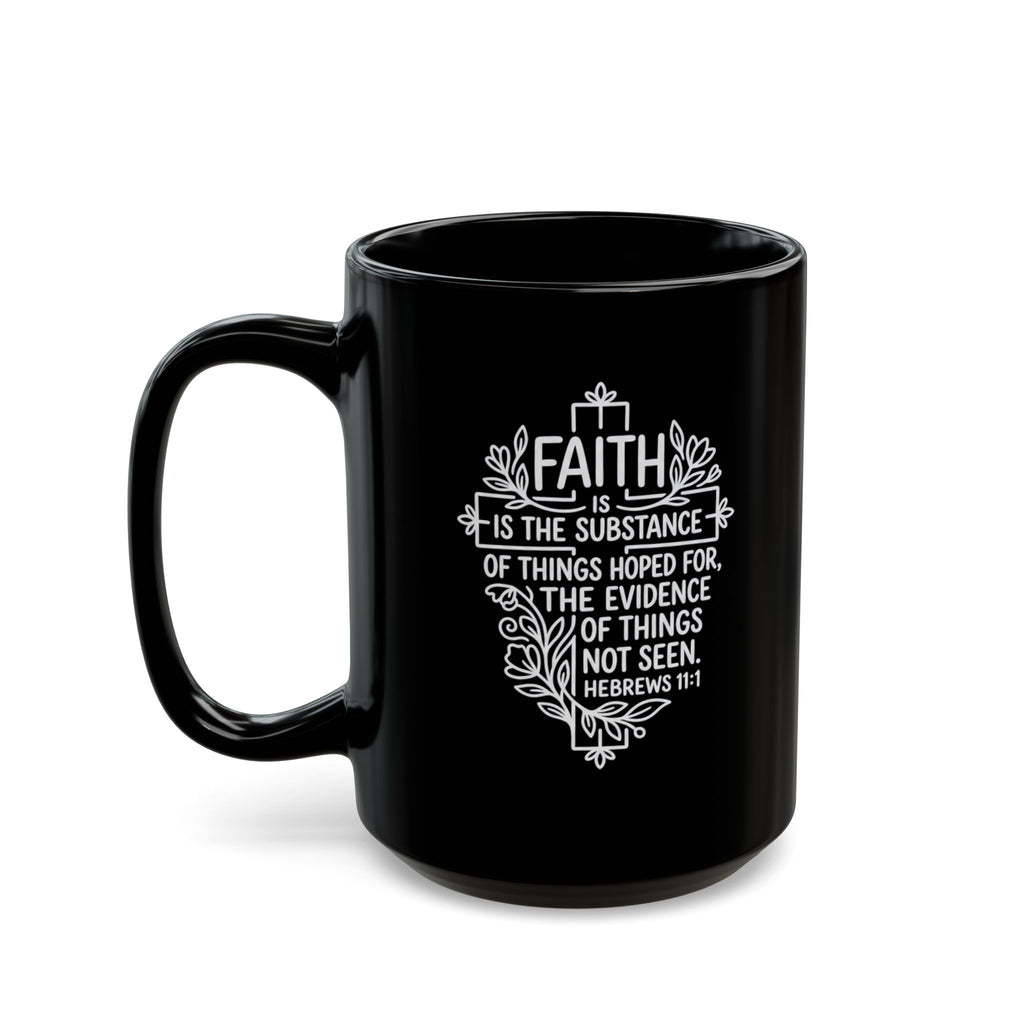 Black Mug (11oz, 15oz) "Faith is the substance..." Hebrews 11:1