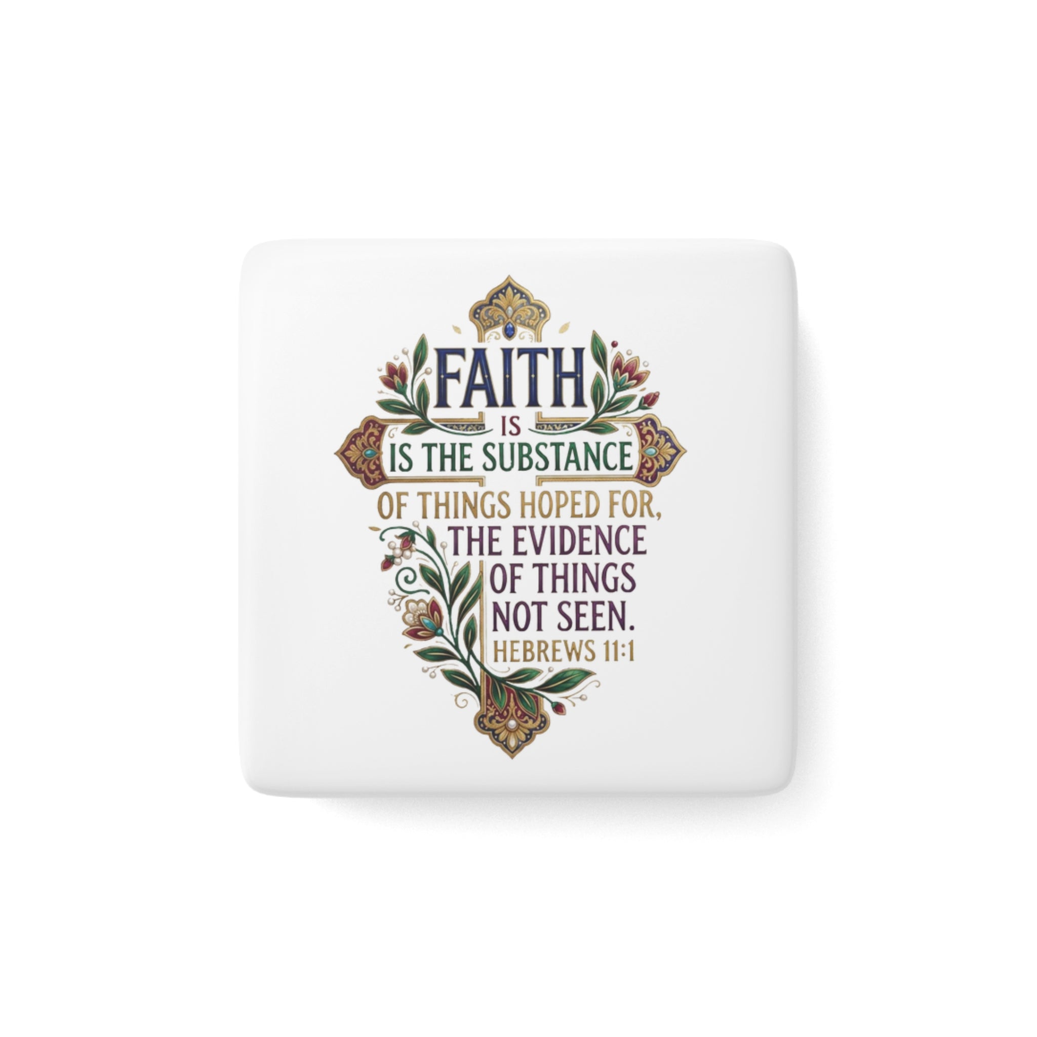 Porcelain Magnet, Square "Faith is the Substance..." Hebrews 11:1