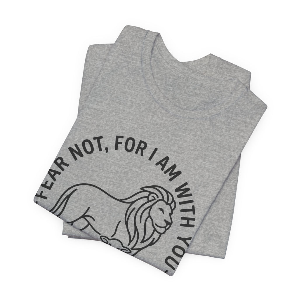 Unisex Jersey Short Sleeve Tee - "Fear not, for I am with you" Isaiah 41:10