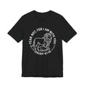 Unisex Jersey Short Sleeve Tee - "Fear not, for I am with you" Isaiah 41:10,  white text