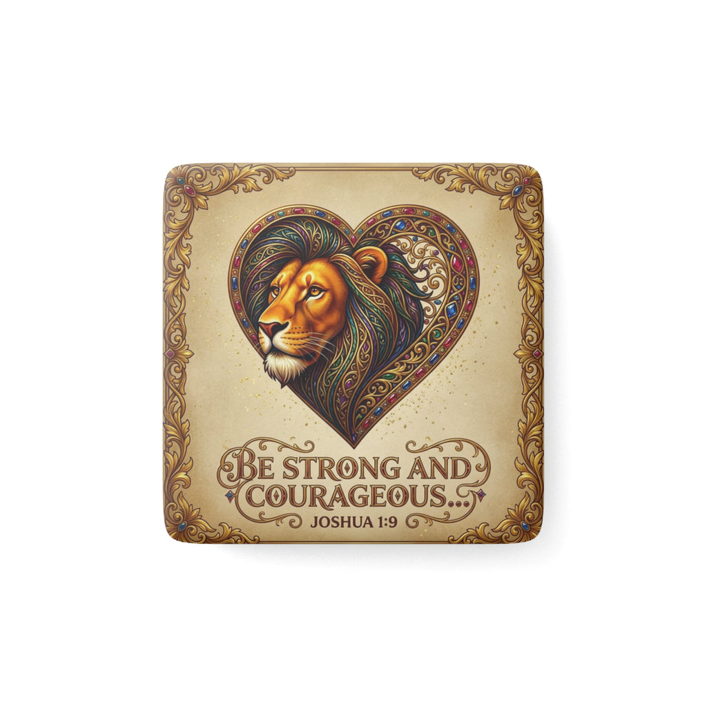Porcelain Magnet, Square "Be strong and courageous" Joshua 1:9