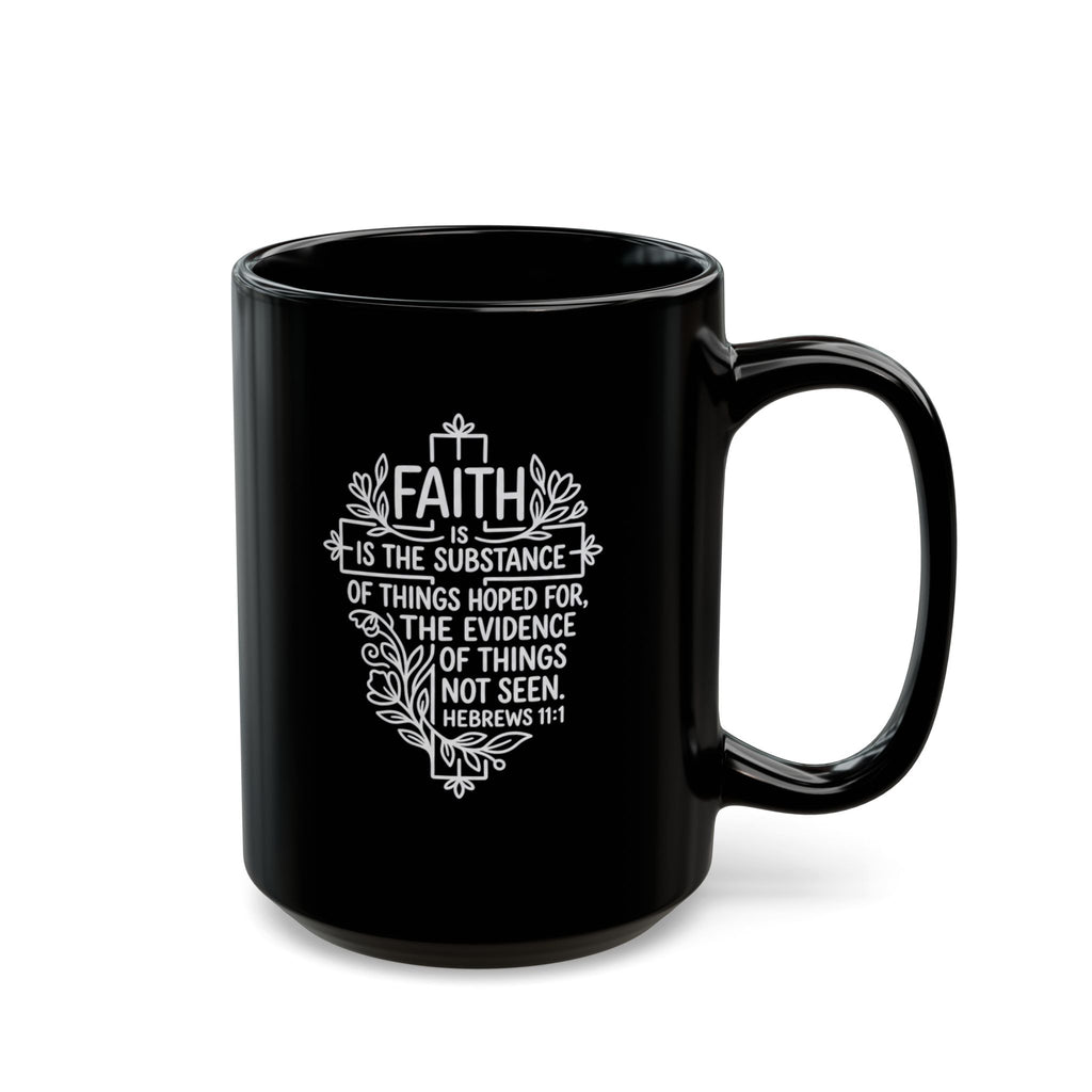 Black Mug (11oz, 15oz) "Faith is the substance..." Hebrews 11:1