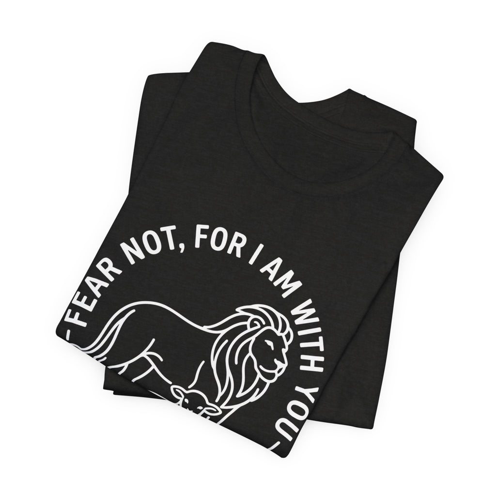Unisex Jersey Short Sleeve Tee - "Fear not, for I am with you" Isaiah 41:10,  white text