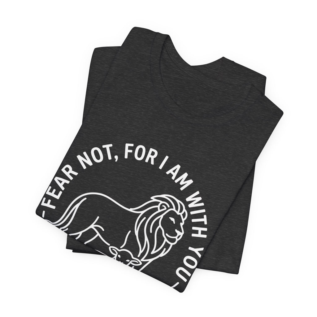 Unisex Jersey Short Sleeve Tee - "Fear not, for I am with you" Isaiah 41:10,  white text