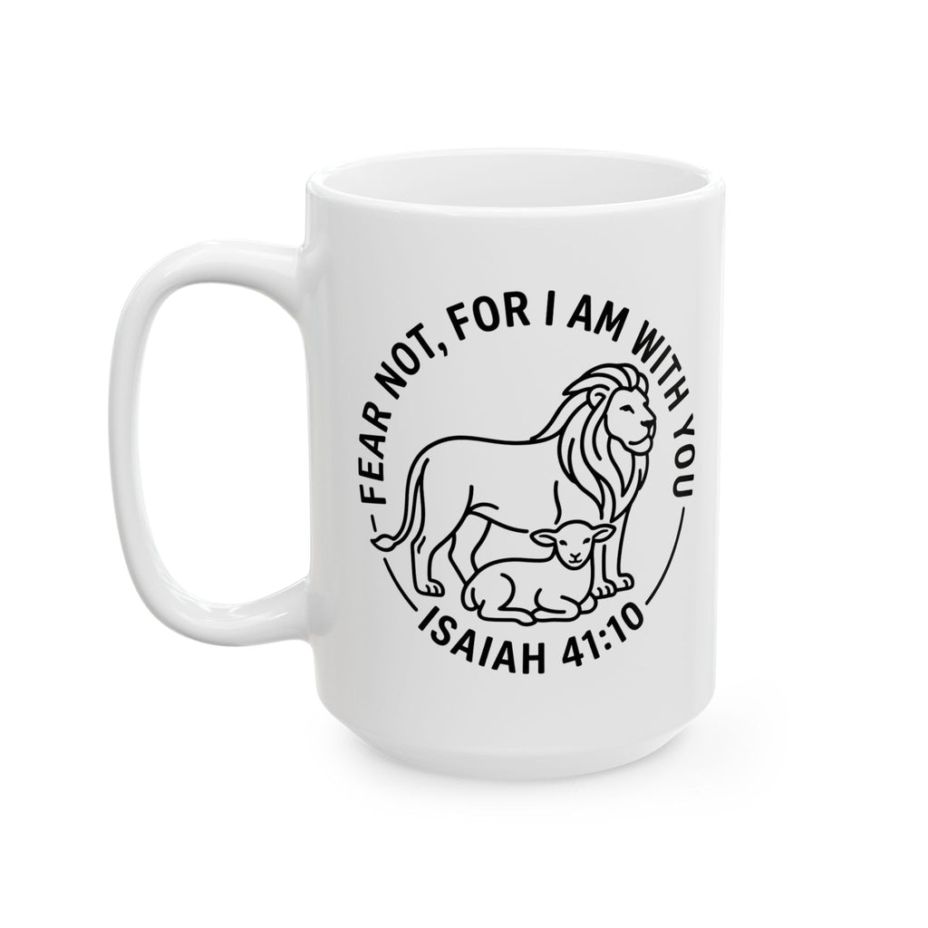Ceramic Mug, (11oz, 15oz) "Fear not, for I am with you" Isaiah 41:10