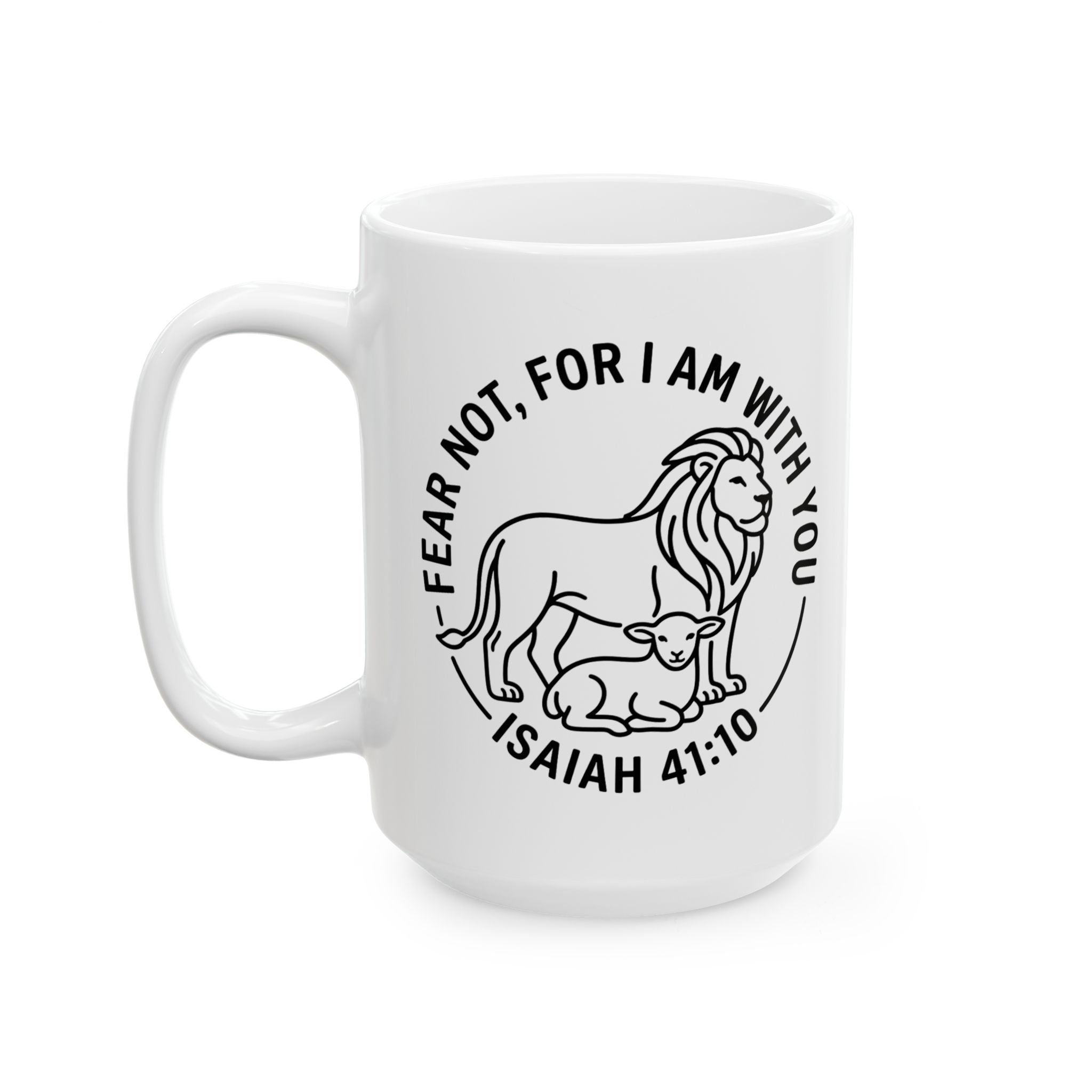 Ceramic Mug, (11oz, 15oz) "Fear not, for I am with you" Isaiah 41:10