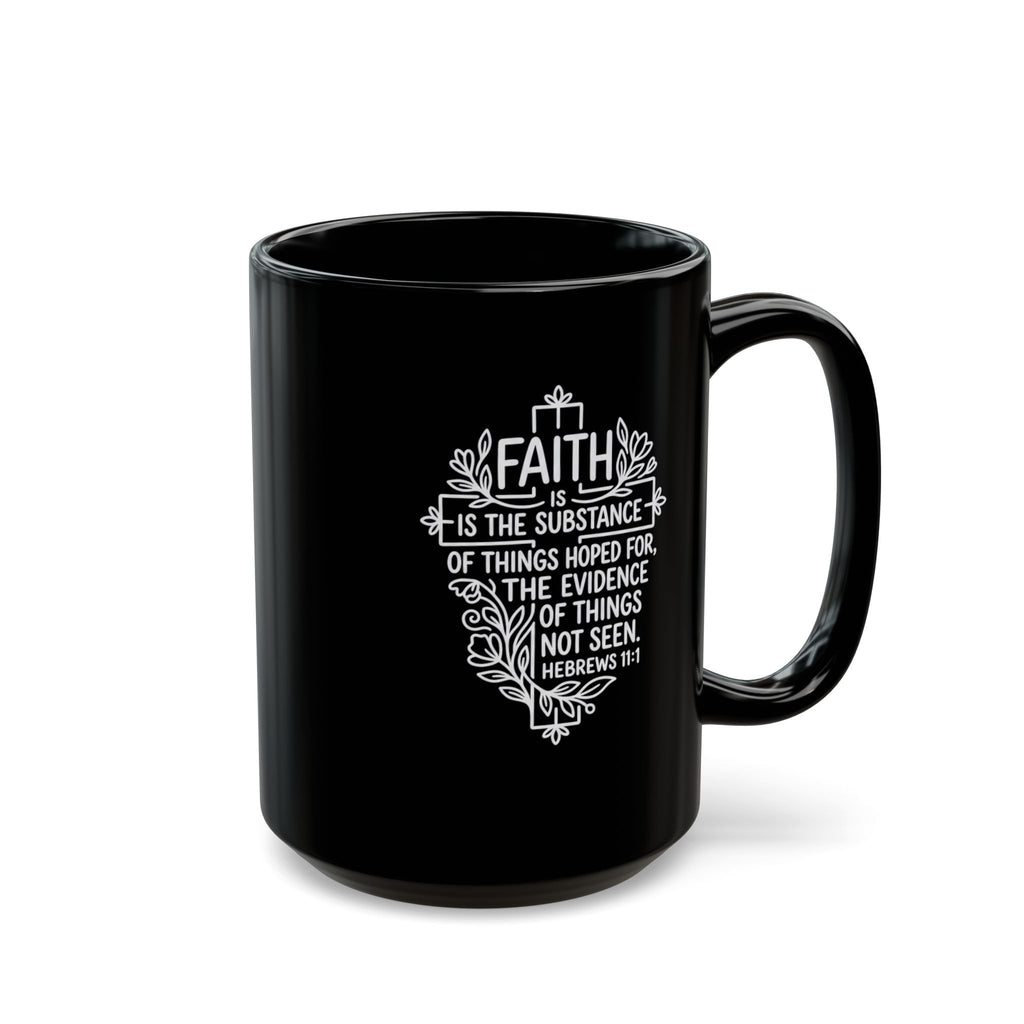 Black Mug (11oz, 15oz) "Faith is the substance..." Hebrews 11:1